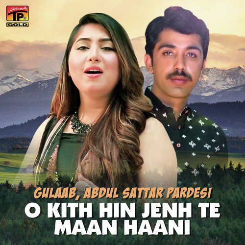 O Kith Hin Jenh Te Maan Haani by Abdul Sattar Pardesi, Gulaab - Download on PagalFree