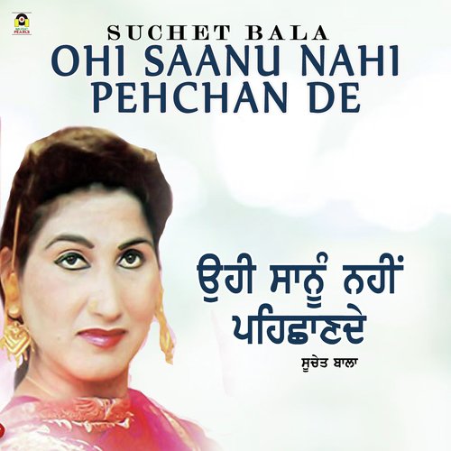 Ohi Saanu Nahi Pehchan De by Suchet Bala - Download on PagalFree