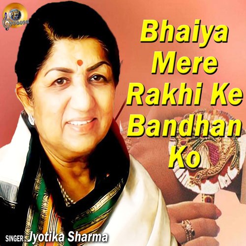 Bhaiya Mere Rakhi Ke Bandhan Ko by Jyotika Sharma - Download on PagalFree