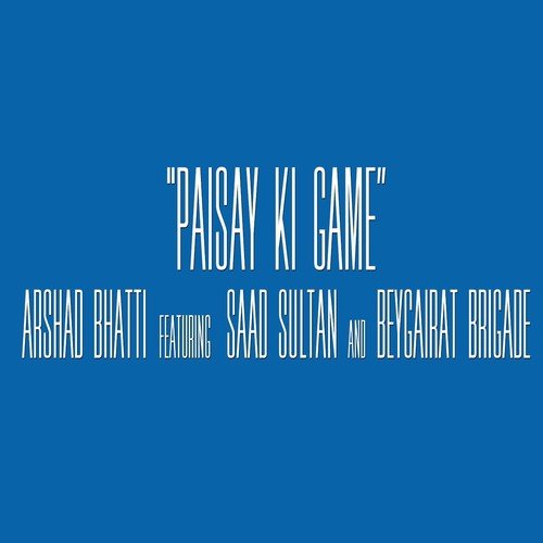 Paisay Ki Game (feat. Beygairat Brigade  Saad Sultan) by Saad Sultan, Beygairat Brigade, Arshad Bhati - Download on PagalFree