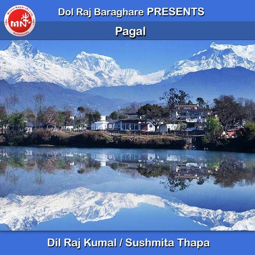 Pagal by Dil Raj Kumal, Sushmita Thapa - Download on PagalFree