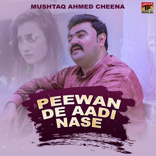 Peewan De Aadi Nase by Mushtaq Ahmed Cheena - Download on PagalFree