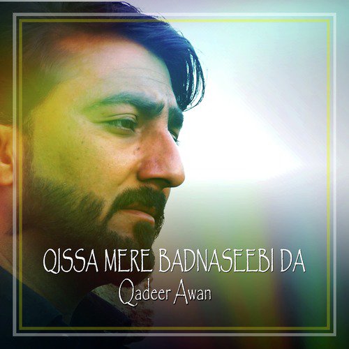 Qissa Mere Badnaseebi Da by Qadeer Awan - Download on PagalFree