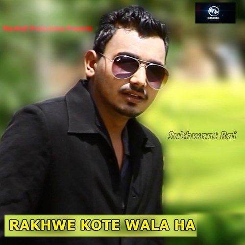 Rakhwe Kote Wala Ha by Sukhwant Rai - Download on PagalFree