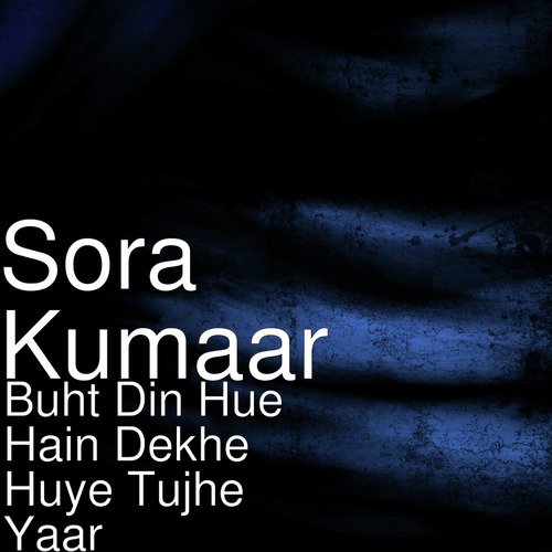 Buht Din Hue Hain Dekhe Huye Tujhe Yaar by Sora Kumaar - Download on PagalFree