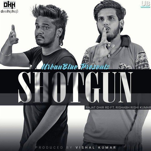 Shotgun (feat. Rishabh Rishi Kumar) by Rajat Dhir Rd, Rishabh Rishi Kumar - Download on PagalFree
