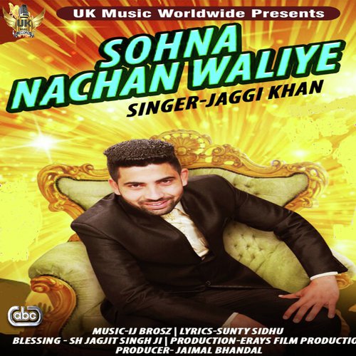 Sohna Nachan Waliye by Jaggi Khan with Ij Brosz - Download on PagalFree
