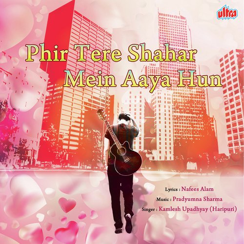 Phir Tere Shahar Mein Aaya Hun by Diwakar Dwivedi - Download on PagalFree