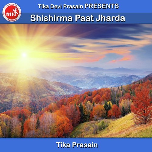 Shishirma Paat Jharda by Tika Prasain - Download on PagalFree