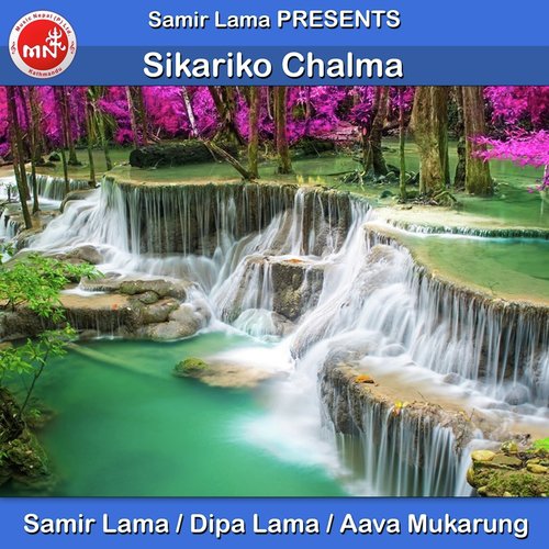 Sikariko Chalma by Samir Lama, Dipa Lama amp Aava Mukarung - Download on PagalFree