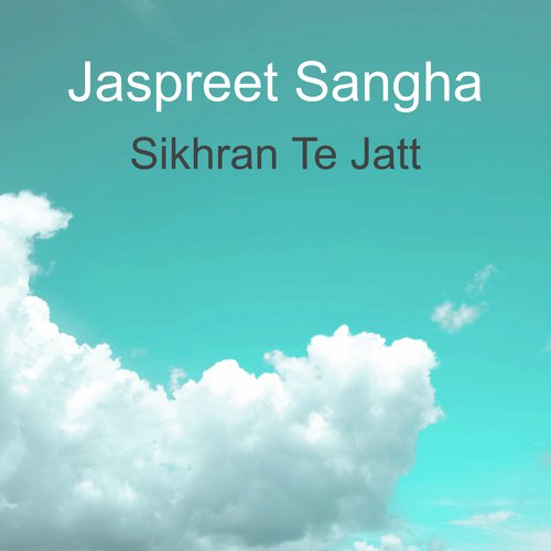 Sikhran Te Jatt by Jaspreet Sangha - Download on PagalFree