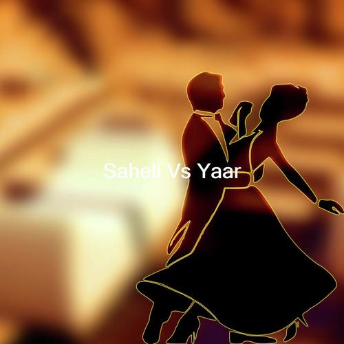 Saheli Vs Yaar by pardeep kokri - Download on PagalFree
