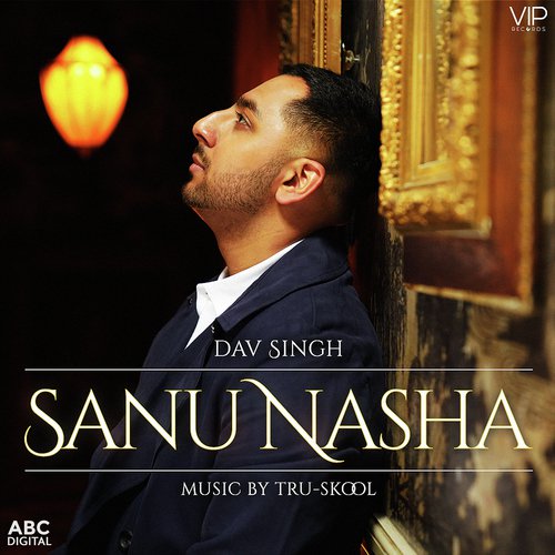 Sanu Nasha by Dav Singh, Tru-Skool - Download on PagalFree