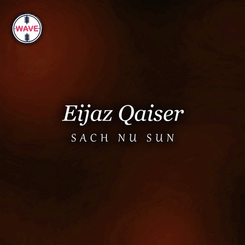 Sach Nu Sun by Eijaz Qaiser - Download on PagalFree