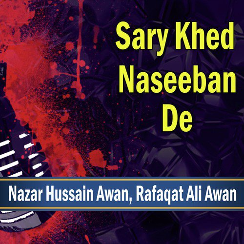 Sary Khed Naseeban De by Nazar Hussain Awan, Rafaqat Ali Awan - Download on PagalFree