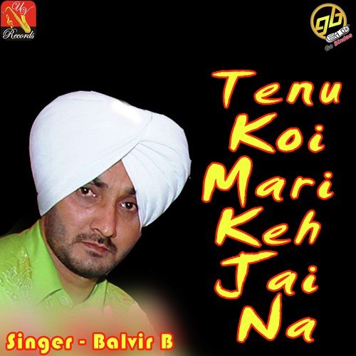 Tenu Koi Mari Keh Jai Na by Balvir B. - Download on PagalFree
