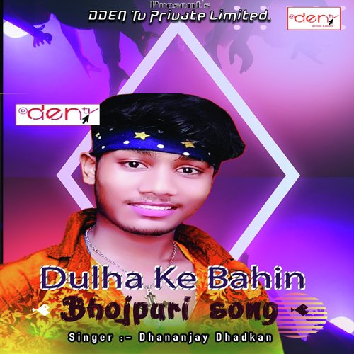 Dulha Ke Bahin by Dhananjay Dhadkan - Download on PagalFree