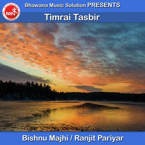 Timrai Tasbir by Bishnu Majhi, Ranjit Pariyar - Download on PagalFree