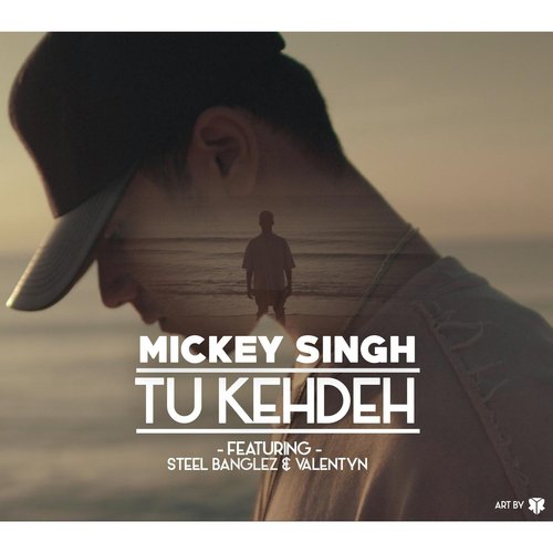 Tu Kehdeh (feat. Steel Banglez  Valentyn) by Mickey Singh, Valentyn, Steel Banglez - Download on PagalFree
