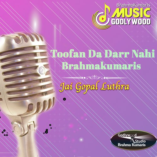 Toofan Da Darr Nahi Brahmakumaris by Jaigopal Luthra - Download on PagalFree