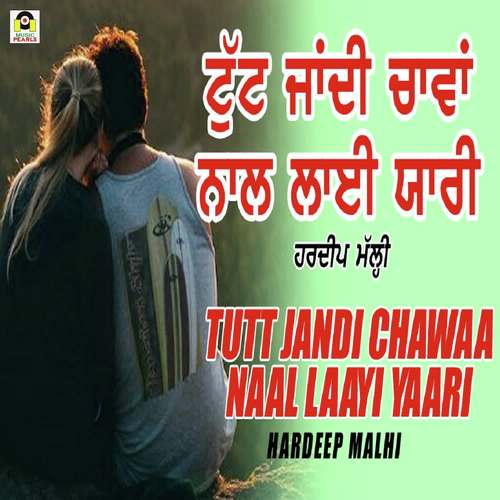 Tutt Jandi Chawa Naal Laayi Yaari by Hardeep Malhi - Download on PagalFree