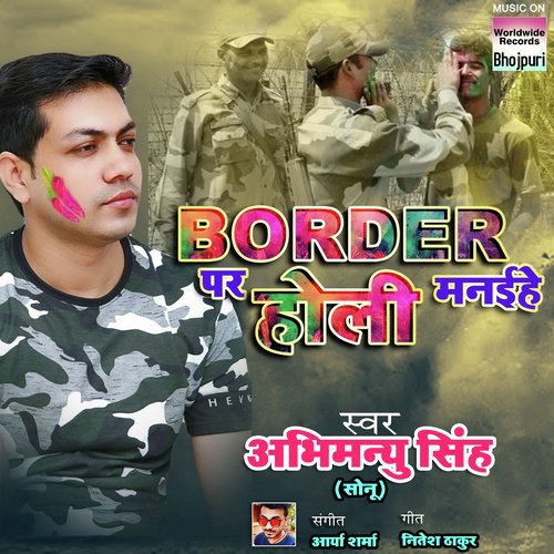 Border Par Holi Manaihe by Abhimanyu Singh - Download on PagalFree
