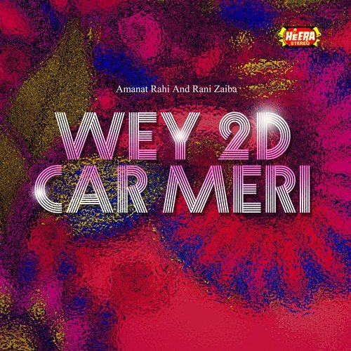 Wey 2D Car Meri by Amanat Rahi, Rani Zaiba - Download on PagalFree