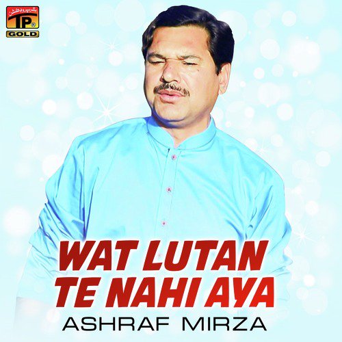 Wat Lutan Te Nahi Aya by Ashraf Mirza - Download on PagalFree