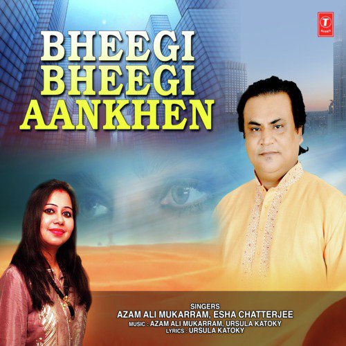 Bheegi Bheegi Aankhen by Azam Ali Mukarram, Ursula Katoky, Esha Chatterjee - Download on PagalFree
