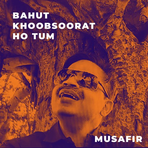 Bahut Khoobsoorat Ho Tum by Musafir - Download on PagalFree