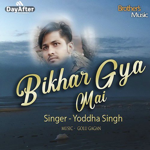 Bikhar Gaya Mai by yoddha singh bittu, golu gagan - Download on PagalFree