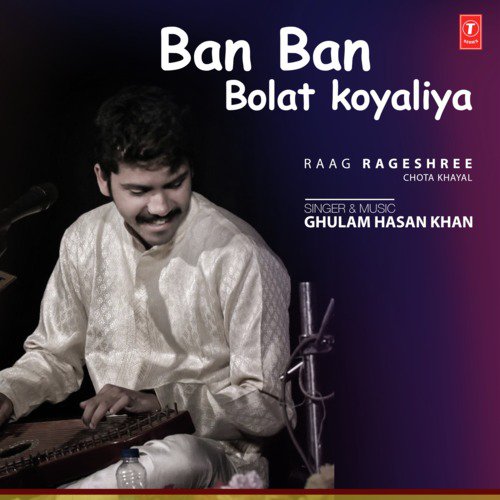 Ban Ban Bolat Koyaliya (Raag Rageshree - Chota Khayal) by Ghulam Hasan Khan - Download on PagalFree