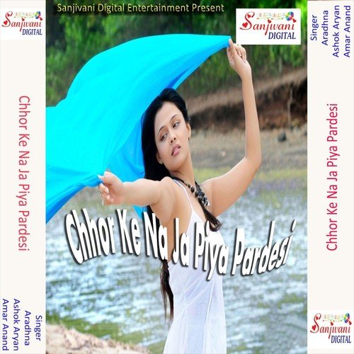 Chhor Ke Na Ja Piya Pardeshiya by Aradhna, Ashok Aryan, Amar Anand - Download on PagalFree