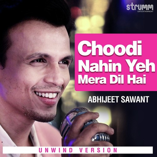 Choodi Nahin Yeh Mera Dil Hai - Unwind Version by Abhijeet Sawant - Download on PagalFree