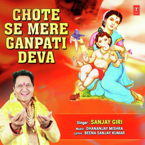 Chote Se Mere Ganpati Deva by Sanjay Giri - Download on PagalFree