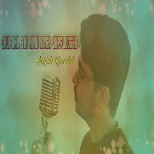 Chupana Bhi Nahi Aata (Unplugged Version) by Ashish Khandal - Download on PagalFree